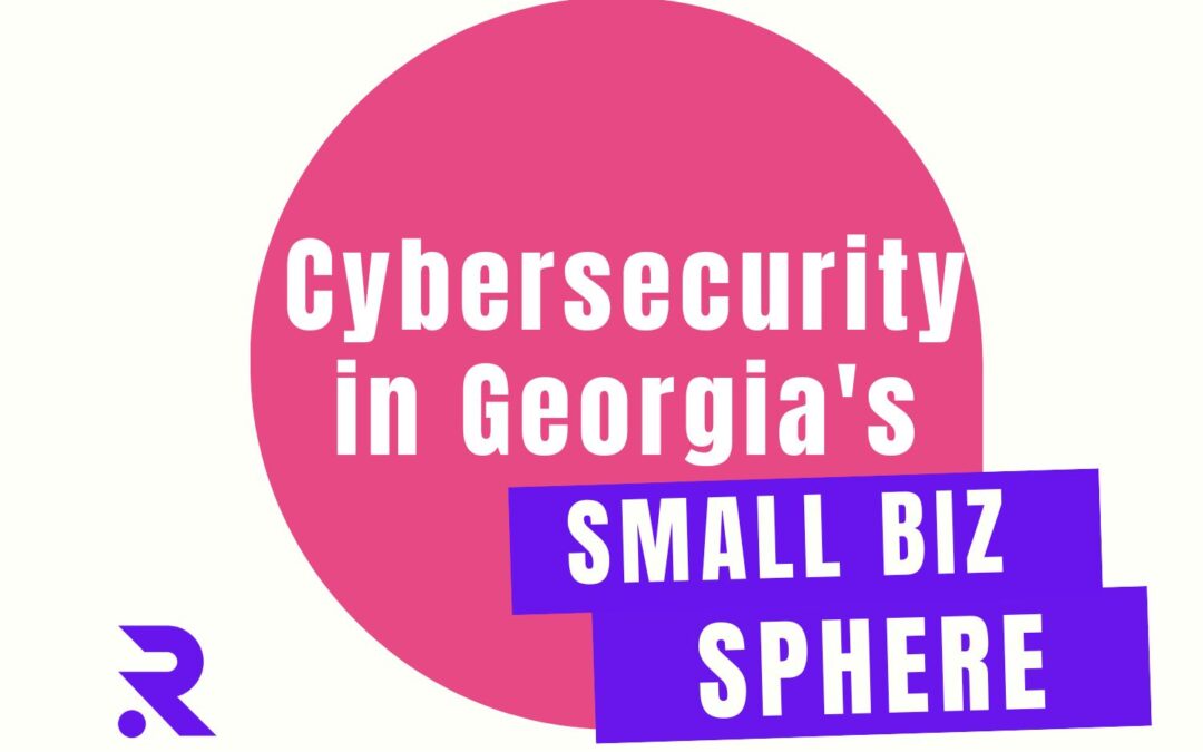 Cybersecurity in Georgia’s Small Business Sphere