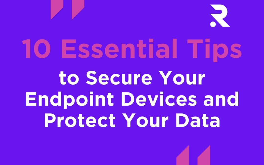 Secure Your Endpoint Devices and Protect Your Data