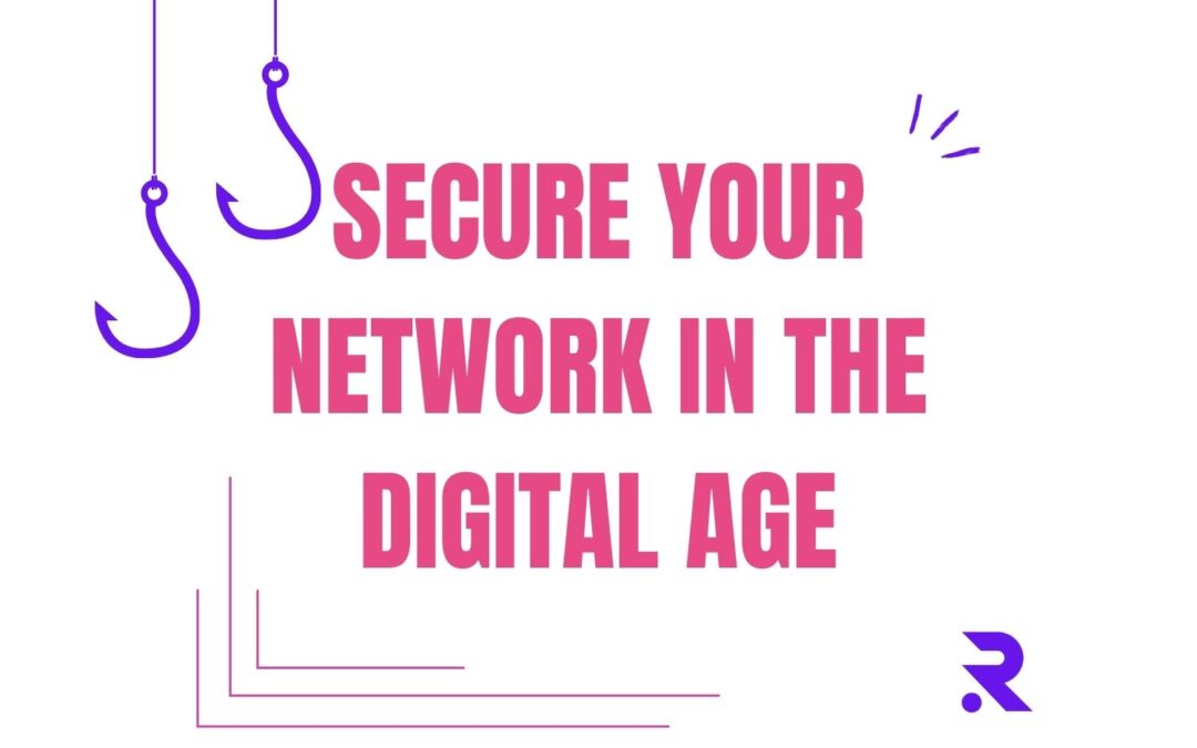 Building a Secure Network For Your Business in the Digital Age