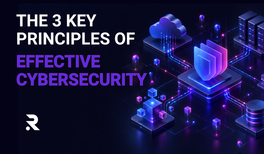 The 3 Key Principles of Effective Cybersecurity